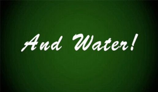 And water!